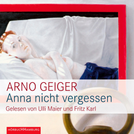 Hörbuch Anna nicht vergessen  - Autor Arno Geiger   - gelesen von Schauspielergruppe