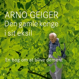 Hörbuch Den gamle konge i sit eksil  - Autor Arno Geiger   - gelesen von Morten Rønnelund