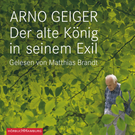 Hörbuch Der alte König in seinem Exil  - Autor Arno Geiger   - gelesen von Matthias Brandt
