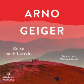 Hörbuch Reise nach Laredo  - Autor Arno Geiger   - gelesen von Matthias Brandt