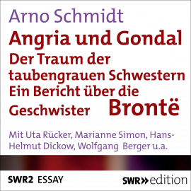 Hörbuch Angria und Gondal - Der Traum der taubengrauen Schwestern  - Autor Arno Schmidt   - gelesen von Schauspielergruppe