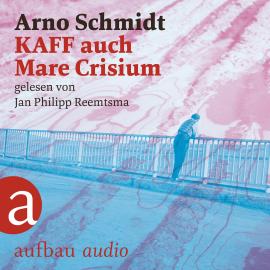 Hörbuch KAFF auch Mare Crisium (Ungekürzt)  - Autor Arno Schmidt   - gelesen von Jan Philipp Reemtsma
