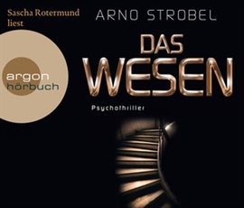 Hörbuch Das Wesen  - Autor Arno Strobel   - gelesen von Sascha Rotermund