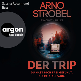 Hörbuch Der Trip - Du hast dich frei gefühlt. Bis er dich fand. - Psychothriller (Ungekürzte Lesung)  - Autor Arno Strobel   - gelesen von Sascha Rotermund