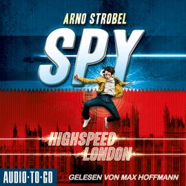 Hörbuch Highspeed London - SPY, Band 1 (ungekürzt)  - Autor Arno Strobel   - gelesen von Max Hoffmann