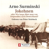 Hörbuch Jokehnen oder Wie lange fährt man von Ostpreußen nach Deutschland?  - Autor Arno Surminski   - gelesen von Peter Striebeck