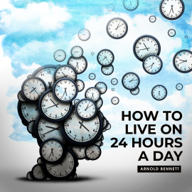Hörbuch How to live on 24 Hours a Day read by Russ Williams  - Autor Arnold Bennett   - gelesen von Russ Williams