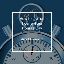 Hörbuch How to Live on Twenty-Four Hours a Day  - Autor Arnold Bennett   - gelesen von Lawrence Skinner