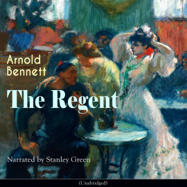 Hörbuch The Regent  - Autor Arnold Bennett   - gelesen von Stanley Green