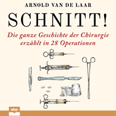 Hörbuch Schnitt! - Die ganze Geschichte der Chirurgie erzählt in 28 Operationen (Ungekürzt)  - Autor Arnold van de Laar   - gelesen von Stefan Barth