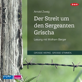 Hörbuch Der Streit um den Sergeanten Grischa  - Autor Arnold Zweig   - gelesen von Wolfram Berger