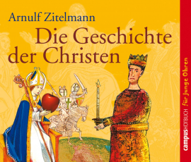 Hörbuch Die Geschichte der Christen  - Autor Arnulf Zitelmann   - gelesen von Schauspielergruppe