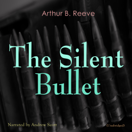 Hörbuch The Silent Bullet  - Autor Arthur B. Reeve   - gelesen von Andrew Scott