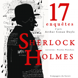 Hörbuch 17 nouvelles enquêtes de Sherlock Holmes et du Dr Watson  - Autor Arthur Conan Doyle   - gelesen von Nicolas Planchais