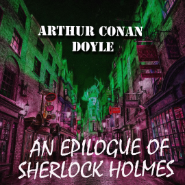 Hörbuch An Epilogue of Sherlock Holmes  - Autor Arthur Conan Doyle   - gelesen von Peter Coates