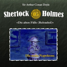 Hörbuch Die sechs Napoleons (Sherlock Holmes - Die alten Fälle 5)  - Autor Arthur Conan Doyle   - gelesen von Schauspielergruppe