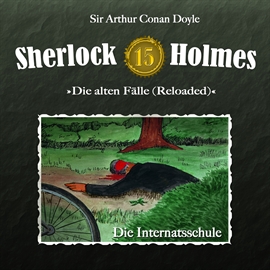 Hörbuch Die Internatsschule (Sherlock Holmes - Die alten Fälle 15)  - Autor Sir Arthur Conan Doyle   - gelesen von Schauspielergruppe