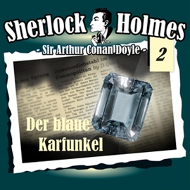 Hörbuch Der blaue Karfunkel (Sherlock Holmes - Die Originale 2)  - Autor Arthur Conan Doyle   - gelesen von Schauspielergruppe