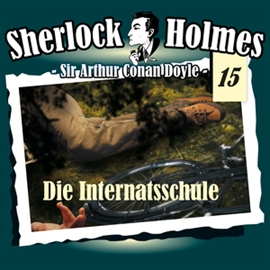 Hörbuch Die Internatsschule (Sherlock Holmes - Die Originale 15)  - Autor Arthur Conan Doyle   - gelesen von Schauspielergruppe