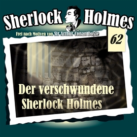 Hörbuch Der verschwundene Sherlock Holmes (Sherlock Holmes - Die Originale 62)  - Autor Arthur Conan Doyle   - gelesen von Schauspielergruppe