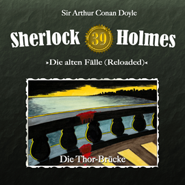 Hörbuch Die Thor-Brücke (Sherlock Holmes - Die alten Fälle 39)  - Autor Arthur Conan Doyle   - gelesen von Schauspielergruppe