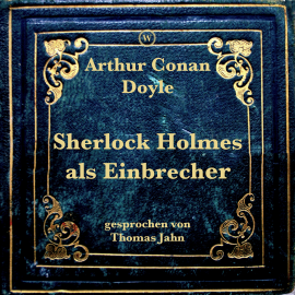 Hörbuch Sherlock Holmes als Einbrecher  - Autor Arthur Conan Doyle   - gelesen von Thomas Jahn