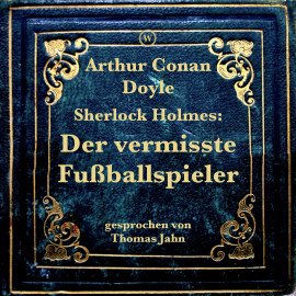Hörbuch Sherlock Holmes: Der vermisste Fußballspieler  - Autor Arthur Conan Doyle   - gelesen von Thomas Jahn