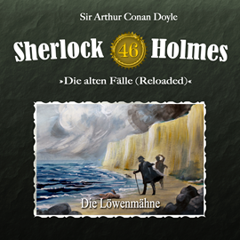 Hörbuch Die Löwenmähne (Sherlock Holmes Die alten Fälle Reloaded 46)  - Autor Arthur Conan Doyle.;Daniela Wakonigg   - gelesen von Schauspielergruppe