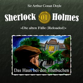 Hörbuch Sherlock Holmes, Die alten Fälle (Reloaded), Fall 1: Das Haus bei den Blutbuchen  - Autor Arthur Conan Doyle   - gelesen von Schauspielergruppe