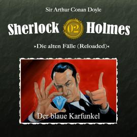 Hörbuch Sherlock Holmes, Die alten Fälle (Reloaded), Fall 2: Der blaue Karfunkel  - Autor Arthur Conan Doyle   - gelesen von Schauspielergruppe