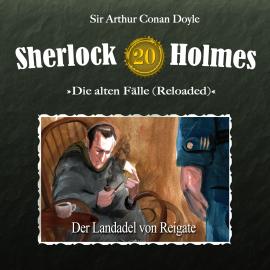 Hörbuch Sherlock Holmes, Die alten Fälle (Reloaded), Fall 20: Der Landadel von Reigate  - Autor Arthur Conan Doyle   - gelesen von Schauspielergruppe