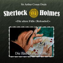 Hörbuch Sherlock Holmes, Die alten Fälle (Reloaded), Fall 4: Die fünf Orangenkerne  - Autor Arthur Conan Doyle   - gelesen von Schauspielergruppe