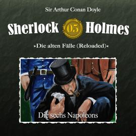 Hörbuch Sherlock Holmes, Die alten Fälle (Reloaded), Fall 5: Die sechs Napoleons  - Autor Arthur Conan Doyle   - gelesen von Schauspielergruppe
