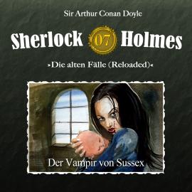 Hörbuch Sherlock Holmes, Die alten Fälle (Reloaded), Fall 7: Der Vampir von Sussex  - Autor Arthur Conan Doyle   - gelesen von Schauspielergruppe