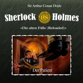 Hörbuch Sherlock Holmes, Die alten Fälle (Reloaded), Fall 8: Der Patient  - Autor Arthur Conan Doyle   - gelesen von Schauspielergruppe