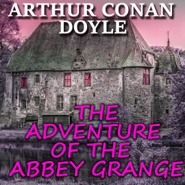 Hörbuch The Adventure of the Abbey Grange  - Autor Arthur Conan Doyle   - gelesen von Carol Phillips
