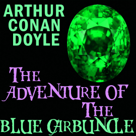 Hörbuch The Adventure of the Blue Carbuncle  - Autor Arthur Conan Doyle   - gelesen von Carol Phillips