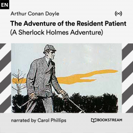 Hörbuch The Adventure of the Resident Patient  - Autor Arthur Conan Doyle   - gelesen von Carol Phillips