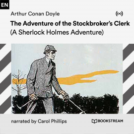 Hörbuch The Adventure of the Stockbroker's Clerk  - Autor Arthur Conan Doyle   - gelesen von Carol Phillips