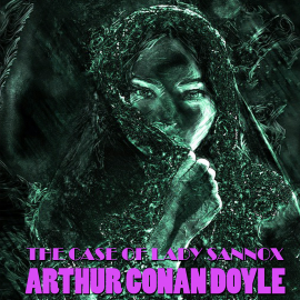 Hörbuch The Case of Lady Sannox  - Autor Arthur Conan Doyle   - gelesen von Mark Bowen