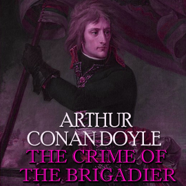 Hörbuch The Crime of the Brigadier  - Autor Arthur Conan Doyle   - gelesen von Peter Coates