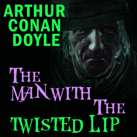 Hörbuch The Man with the Twisted Lip  - Autor Arthur Conan Doyle   - gelesen von Carol Phillips