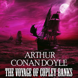 Hörbuch The Voyage of Copley Banks  - Autor Arthur Conan Doyle   - gelesen von Peter Coates