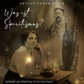 Hörbuch Was ist Spiritismus?  - Autor Arthur Conan Doyle   - gelesen von Matthias Ernst Holzmann