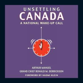 Hörbuch Unsettling Canada - A National Wake-Up Call (Unabridged)  - Autor Arthur Manuel, Grand Chief Ronald M. Derrickson   - gelesen von Darrell Dennis