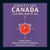 Unsettling Canada - A National Wake-Up Call (Unabridged)