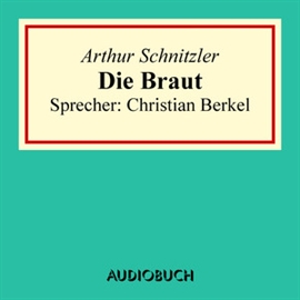 Hörbuch Die Braut  - Autor Arthur Schnitzler   - gelesen von Christian Berkel