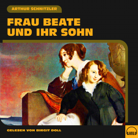 Hörbuch Frau Beate und ihr Sohn  - Autor Arthur Schnitzler   - gelesen von Birgit Doll