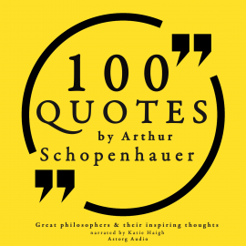 Hörbuch 100 quotes by Arthur Schopenhauer: Great philosophers & their inspiring thoughts  - Autor Arthur Schopenhauer   - gelesen von Jonathan Waite