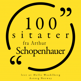 Hörbuch 100 sitater av Arthur Schopenhauer  - Autor Arthur Schopenhauer   - gelesen von Helle Waahlberg